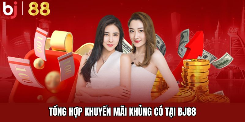 Tổng hợp khuyến mãi khủng có tại BJ88