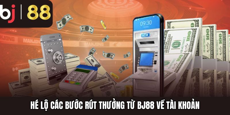 Hé lộ các bước rút thưởng từ BJ88 về tài khoản