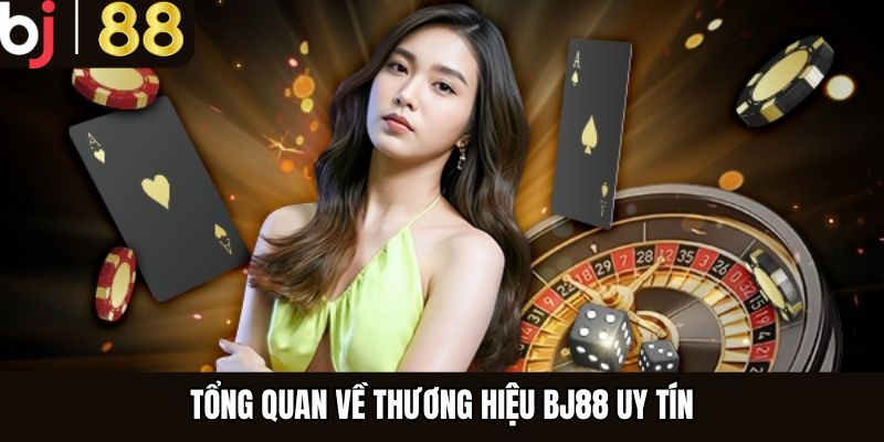 Tổng quan về thương hiệu BJ88 uy tín