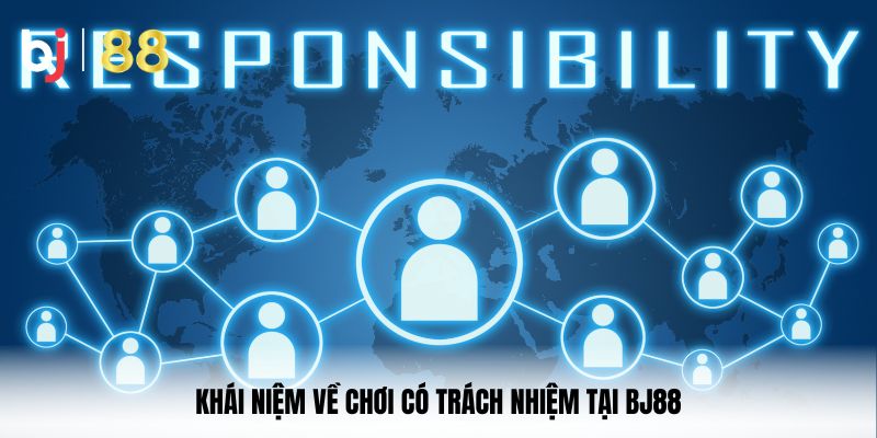 Khái niệm về chơi có trách nhiệm tại BJ88 là gì?