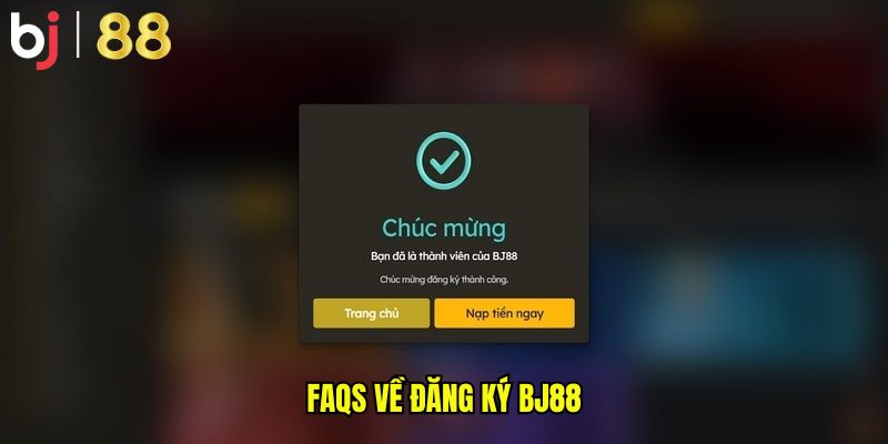 FAQs về đăng ký BJ88