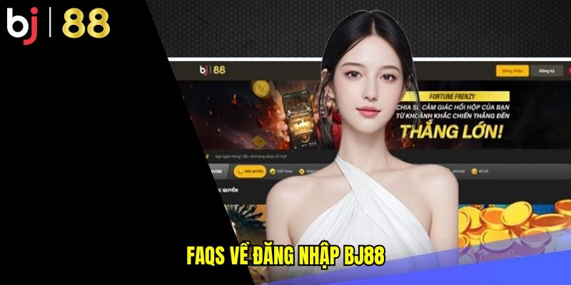 FAQs về đăng nhập BJ88