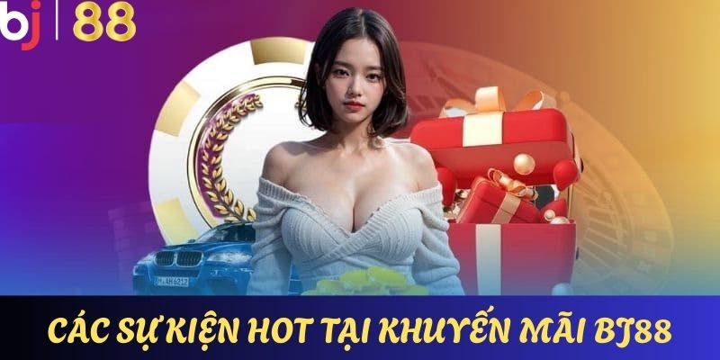 Những sự kiện khuyến mãi lớn đang hoạt động tại Bj88