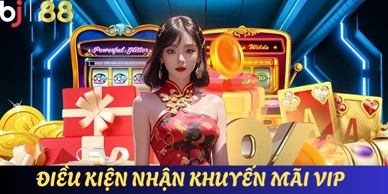 Chi tiết về một số điều kiện quan trọng khi nhận khuyến mãi VIP