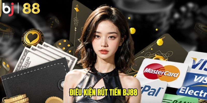 Điều kiện rút tiền BJ88