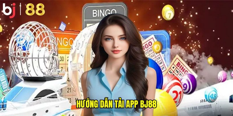 Hướng dẫn tải app BJ88